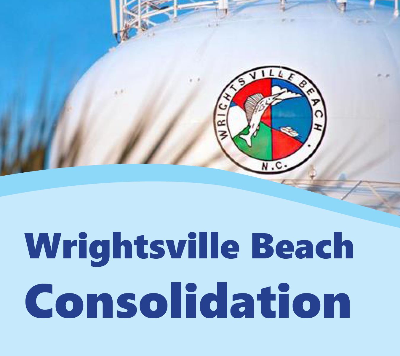 An image with the text "Wrightsville Beach Consolidation" and a picture of a water tower.